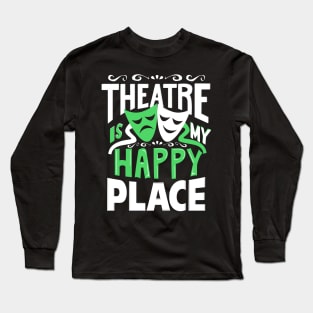 Theatre Is My Happy Place Long Sleeve T-Shirt